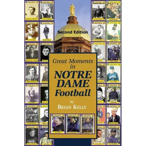 Great Moments In Notre Dame Football-- Second Edition: This Book Begins At The Beginning Of Football And Goes To The Recent Brian Kelly Era. - Paperback 1