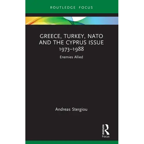 Greece, Turkey, Nato And The Cyprus Issue 1973-1988: Enemies Allied - Paperback 1