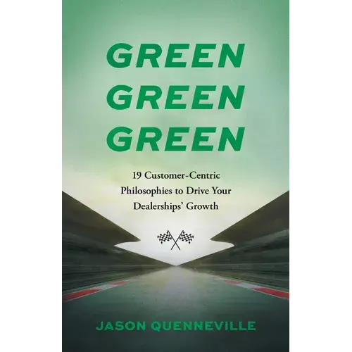 Green Green Green: 19 Customer-Centric Philosophies To Drive Your Dealerships' Growth - Paperback 1