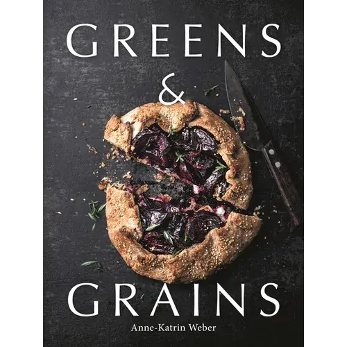 Greens & Grains: Plant-Based Recipes Featuring Grains, Seeds And Vegetables - Hardcover 1