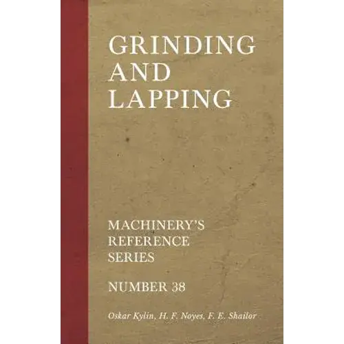 Grinding And Lapping - Machinery's Reference Series - Number 38 - Paperback 1
