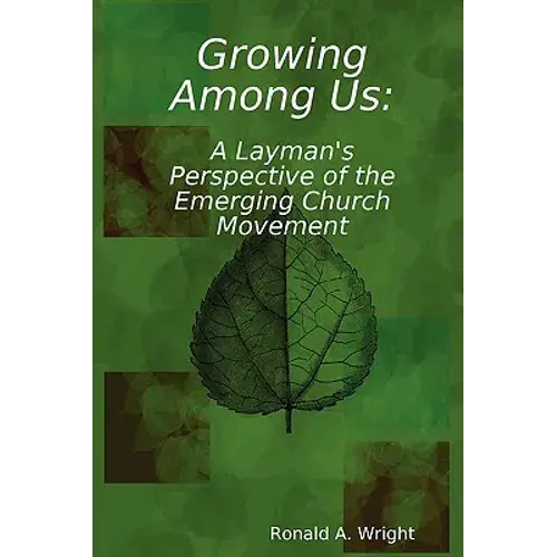 Growing Among Us: A Layman's Perspective Of The Emerging Church Movement - Paperback 1