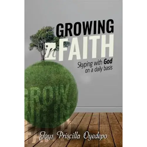 Growing In Faith: Skyping With God On A Regular Basis - Paperback 1