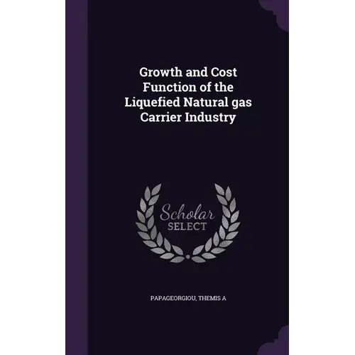 Growth And Cost Function Of The Liquefied Natural Gas Carrier Industry - Hardcover 1