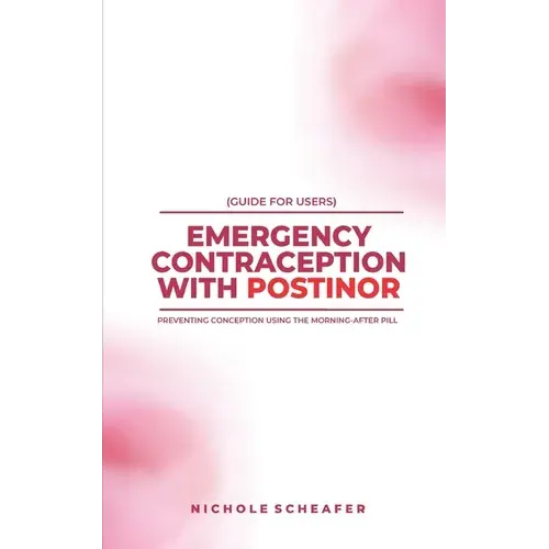 Guide For Users: Emergency Contraception With Postinor: Preventing Conception Using The Morning-After Pill - Paperback 1