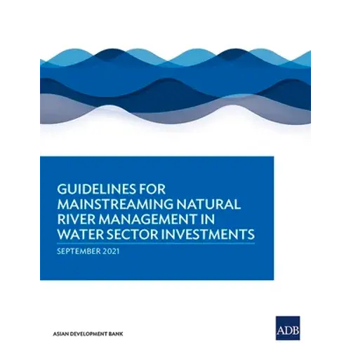 Guidelines For Mainstreaming Natural River Management In Water Sector Investments - Paperback 1