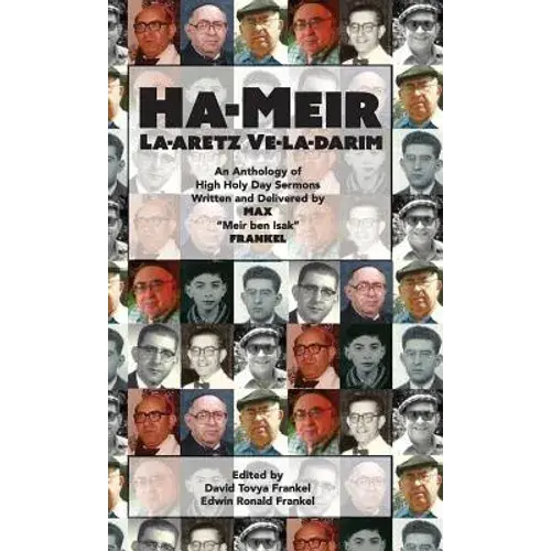 Ha-Meir La-Aretz Ve-La-Darim: An Anthology Of High Holy Day Sermons Written And Delivered By Max "Meir Ben Isak" Frankel - Hardcover 1