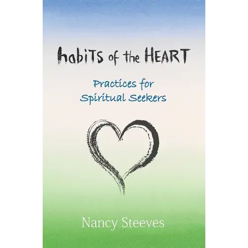 Habits Of The Heart: Practices For Spiritual Seekers - Paperback 1