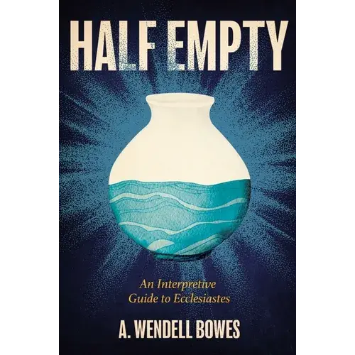 Half Empty: An Interpretive Guide To Ecclesiastes - Paperback 1