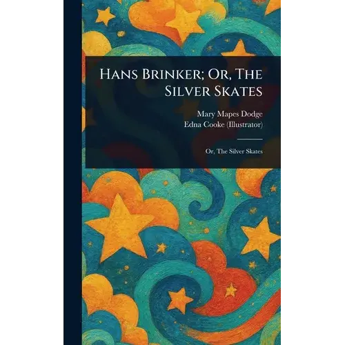 Hans Brinker; Or, The Silver Skates - Hardcover 1