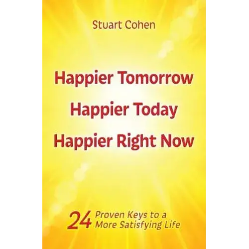 Happier Tomorrow, Happier Today, Happier Right Now: 24 Proven Keys To A More Satisfying Life - Paperback 1