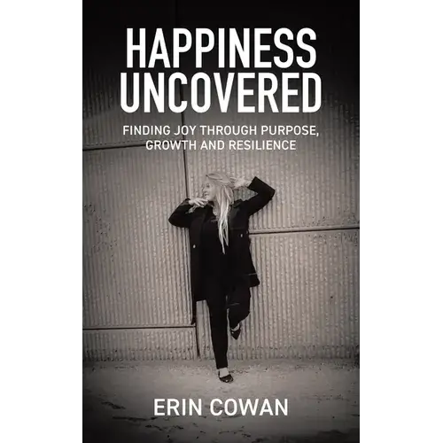 Happiness Uncovered: Finding Joy Through Purpose, Growth And Resilience - Paperback 1