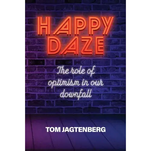 Happy Daze: The Role Of Optimism In Our Downfall - Paperback 1
