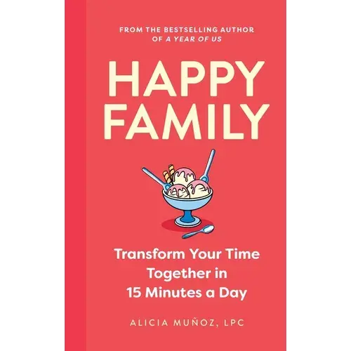 Happy Family: Transform Your Time Together In 15 Minutes A Day - Hardcover 1