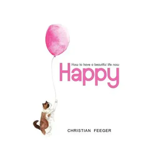Happy - How To Have A Beautiful Life Now - Paperback 1