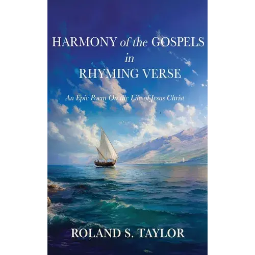 Harmony Of The Gospels In Rhyming Verse: An Epic Poem On The Life Of Jesus Christ - Hardcover 1