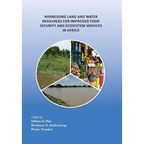 Harnessing Land And Water Resources For Improved Food Security And Ecosystem Services In Africa - Paperback 1
