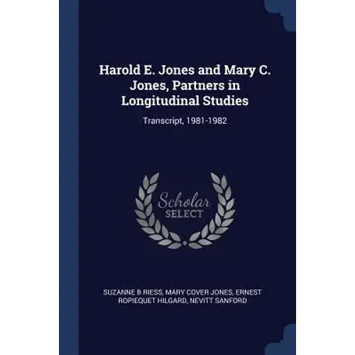 Harold E. Jones And Mary C. Jones, Partners In Longitudinal Studies: Transcript, 1981-1982 - Paperback 1