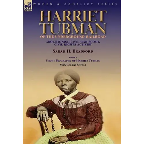 Harriet Tubman Of The Underground Railroad-Abolitionist, Civil War Scout, Civil Rights Activist: With A Short Biography Of Harriet Tubman By Mrs. Geor - Hardcover 1