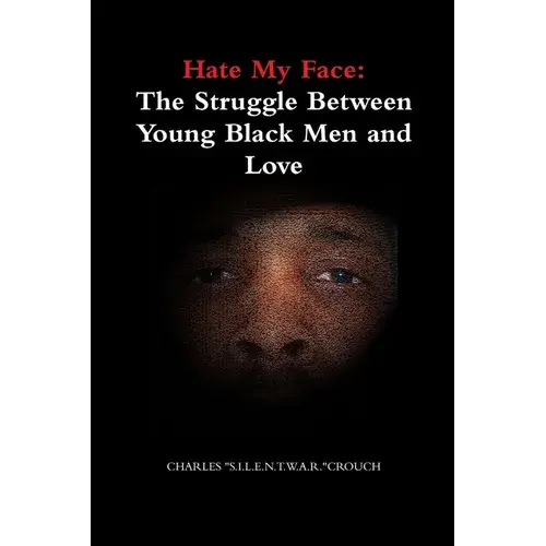 Hate My Face: The Struggle Between Young Black Men And Love - Paperback 1