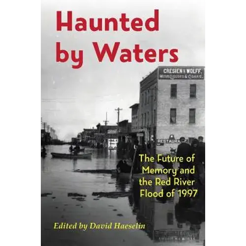 Haunted By Waters: The Future Of Memory And The Red River Flood Of 1997 - Paperback 1