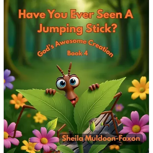 Have You Ever Seen A Jumping Stick?: God's Awesome Creation - Hardcover 1