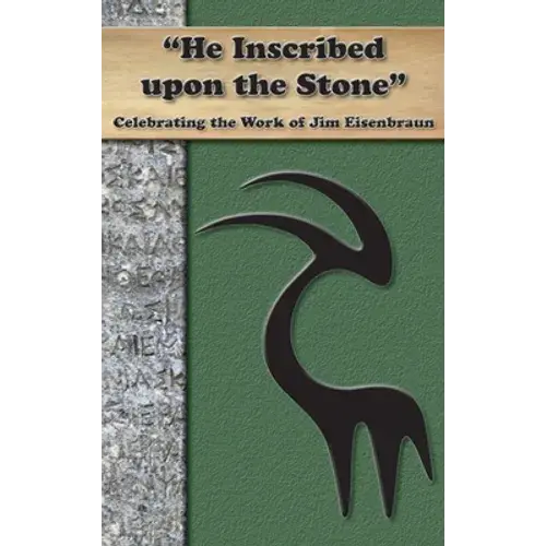 "He Inscribed Upon A Stone": Celebrating The Work Of Jim Eisenbraun - Hardcover 1