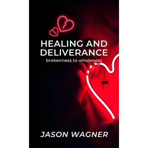 Healing And Deliverance: Brokenness To Wholeness - Paperback 1