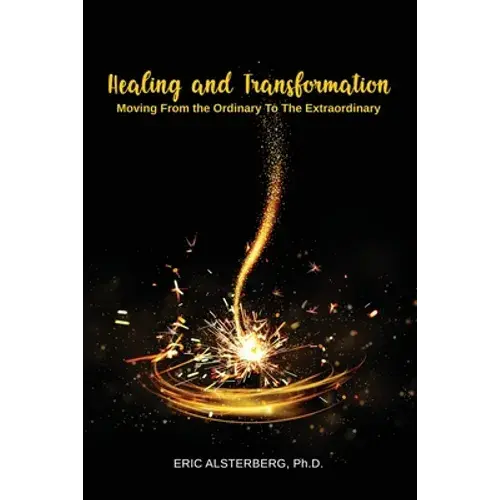 Healing And Transformation: Moving From The Ordinary To The Extraordinary - Paperback 1