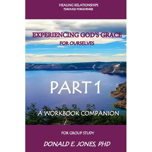 Healing Relationships Through Forgiveness Experiencing God's Grace For Ourselves A Workbook Companion For Group Study Part 1 - Paperback 1