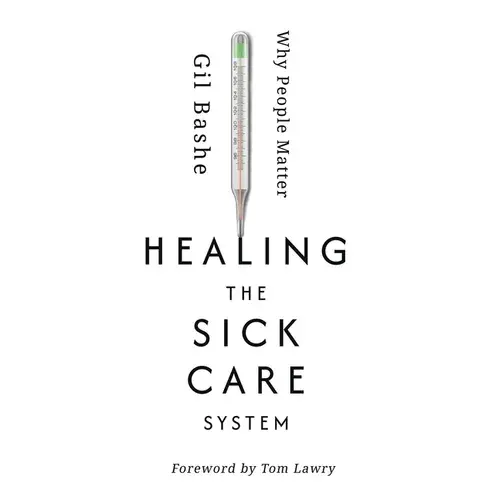 Healing The Sick Care System: Why People Matter - Paperback 1