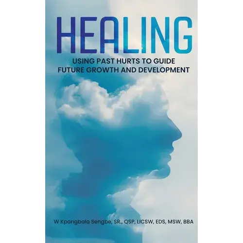 Healing: Using Past Hurts To Guide Future Growth And Development - Hardcover 1