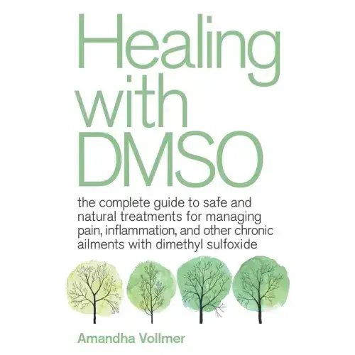 Healing With Dmso: The Complete Guide To Safe And Natural Treatments For Managing Pain, Inflammation, And Other Chronic Ailments With Dimethyl Sulfoxi - Paperback 1