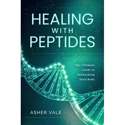 Healing With Peptides: The Ultimate Guide To Biohacking Your Body - Paperback 1