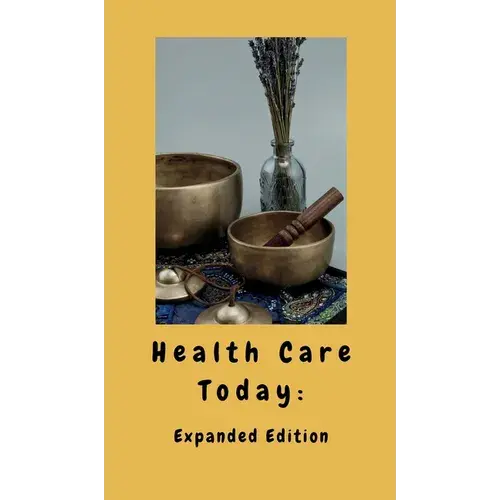Health Care Today: Expanded Edition - Hardcover 1