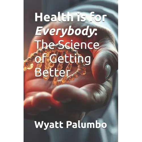 Health Is For Everybody: The Science Of Getting Better - Paperback 1