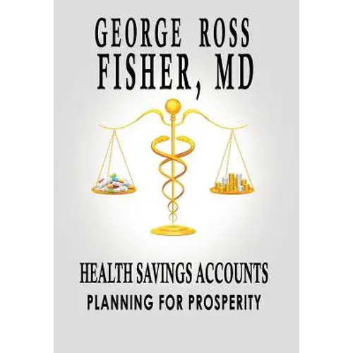 Health Savings Accounts: Planning For Prosperity - Hardcover 1
