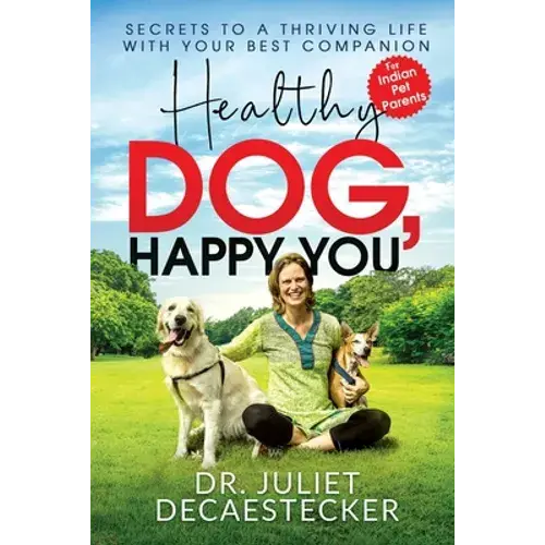 Healthy Dog, Happy You: Secrets To A Thriving Life With Your Best Companion - Paperback 1