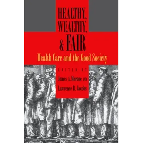 Healthy, Wealthy, And Fair: Health Care And The Good Society - Paperback 1