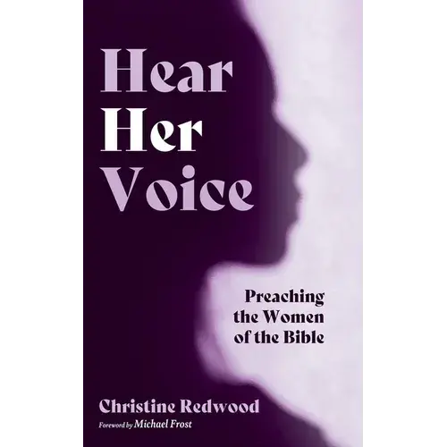 Hear Her Voice: Preaching The Women Of The Bible - Hardcover 1