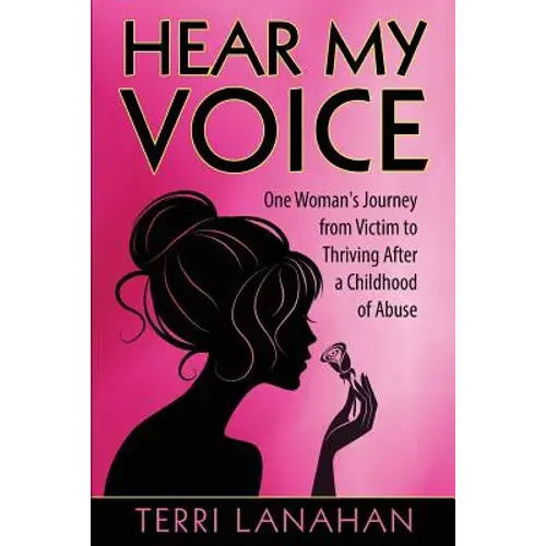 Hear My Voice: One Woman's Journey From Victim To Thriving After A Childhood Of Abuse - Paperback 1