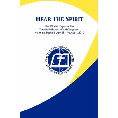 Hear The Spirit: The Official Report Of The Twentieth Baptist World Congress, Honolulu, Hawai'i, July 28-August 1, 2010 - Paperback 1