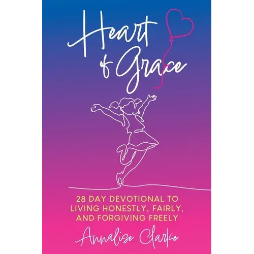 Heart Of Grace: A 28 Day Devotional To Living Honestly, Fairly, And Forgiving Freely - Paperback 1