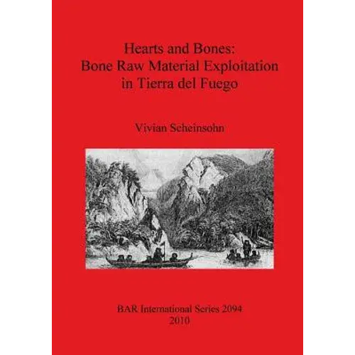 Hearts And Bones: Bone Raw Material Exploitation In Tierra Del Fuego - Paperback 1