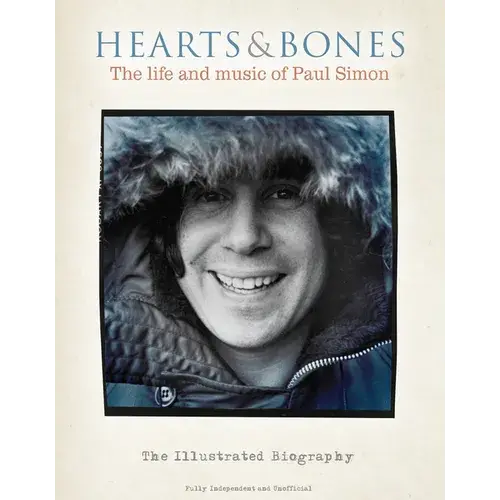 Hearts & Bones: The Life And Music Of Paul Simon: The Illustrated Biography - Hardcover 1
