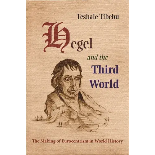 Hegel And The Third World: The Making Of Eurocentrism In World History - Hardcover 1