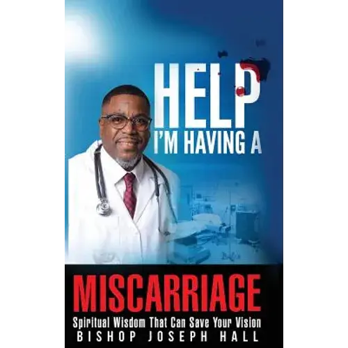 Help I'm Having A Miscarriage: Spiritual Wisdom That Can Save Your Vision - Hardcover 1
