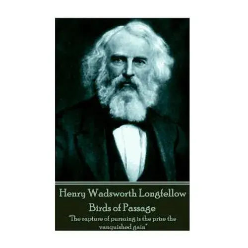 Henry Wadsworth Longfellow - Birds Of Passage: "The Rapture Of Pursuing Is The Prize The Vanquished Gain" - Paperback 1
