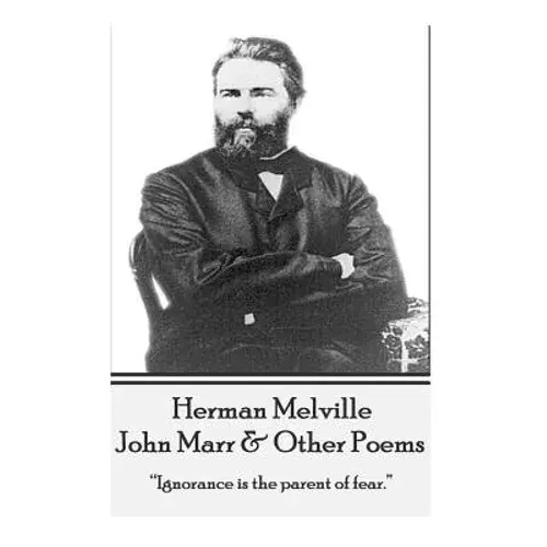 Herman Melville - John Marr & Other Poems: "Ignorance Is The Parent Of Fear." - Paperback 1