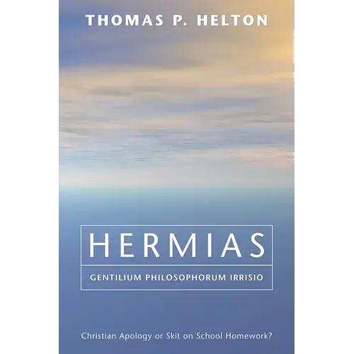 Hermias, Gentilium Philosophorum Irrisio: Christian Apology Or Skit On School Homework? - Paperback 1